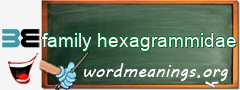 WordMeaning blackboard for family hexagrammidae